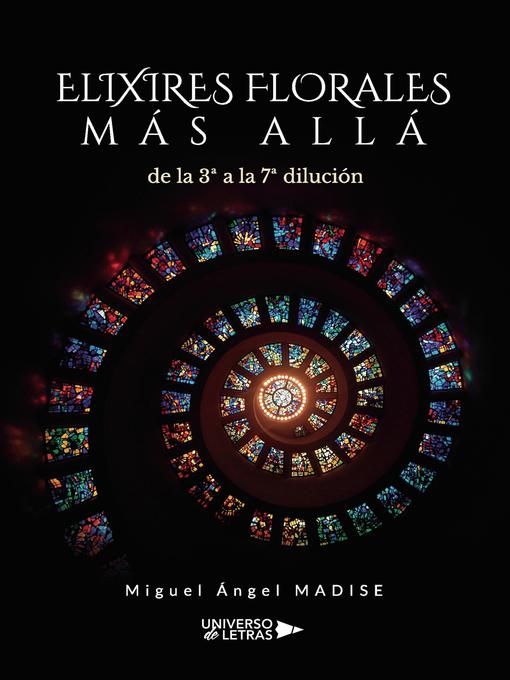 Title details for ELIXIRES FLORALES MÁS ALLÁ de la 3ª a la 7ª dilución by Miguel Ángel MADISE - Available